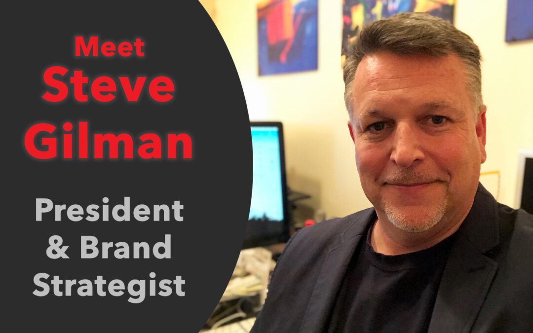 Meet Steve Gilman, President & Brand Strategist