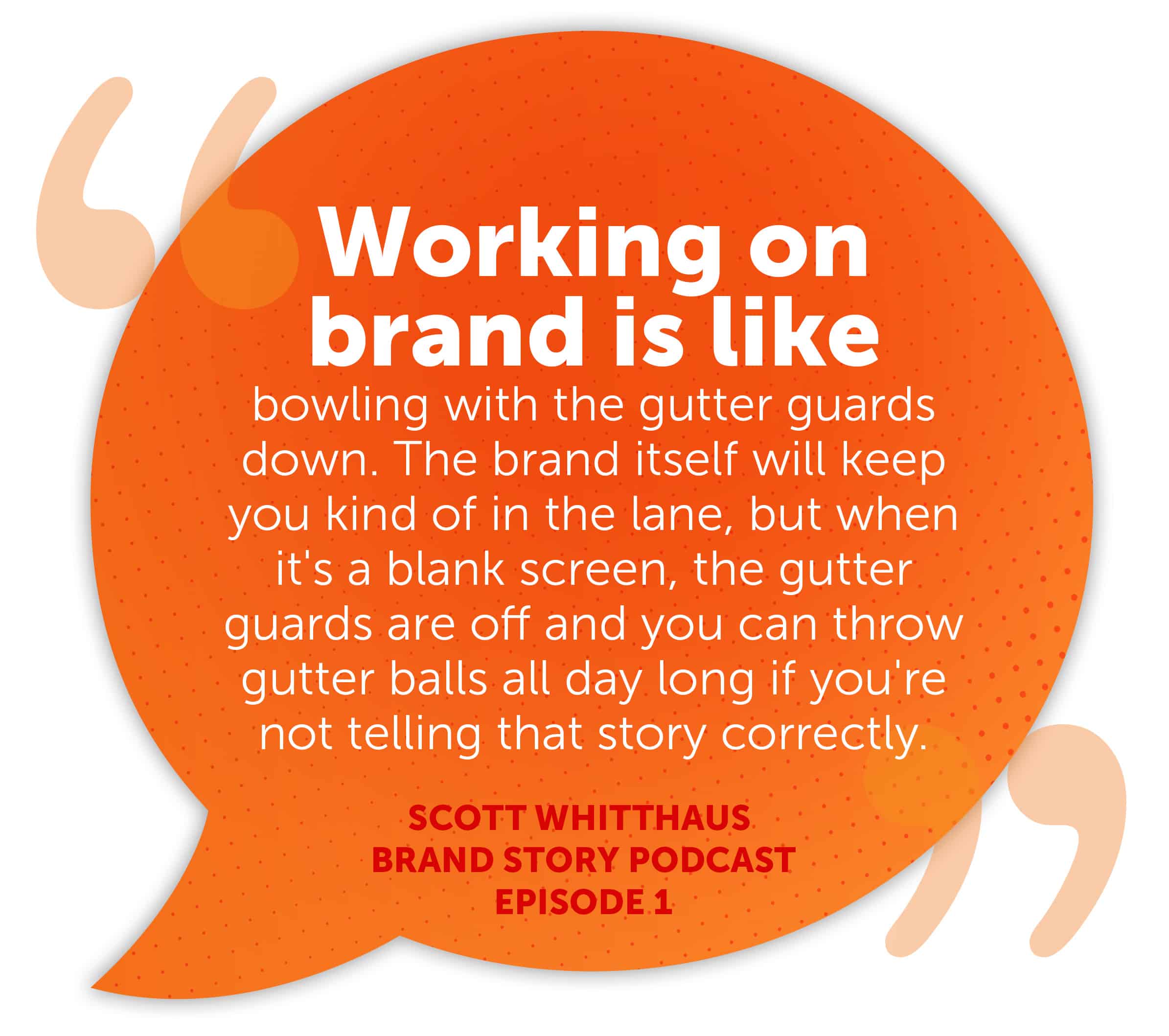 Quote from Scott Witthaus, Brand Story Podcast Episode 1 