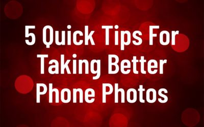 5 Quick Tips For Taking Better Phone Photos