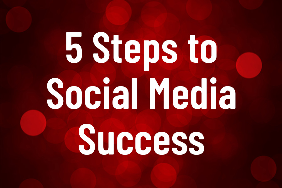 5 Steps to Social Media Success