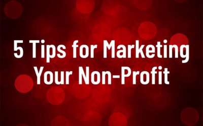 5 Tips for Marketing Your Non-Profit