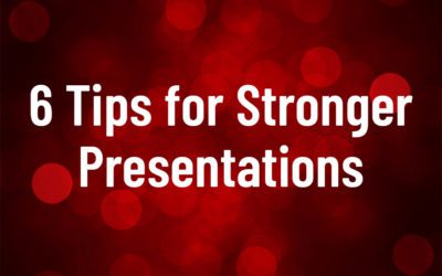 6 Tips for Stronger Presentations