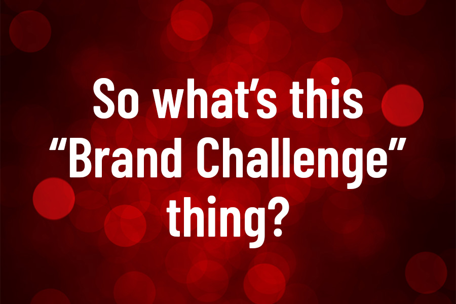 So what’s this “Brand Challenge” thing?