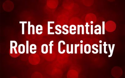The Essential Role of Curiosity