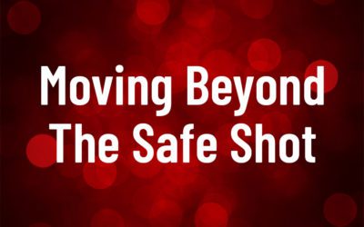 Moving Beyond The Safe Shot