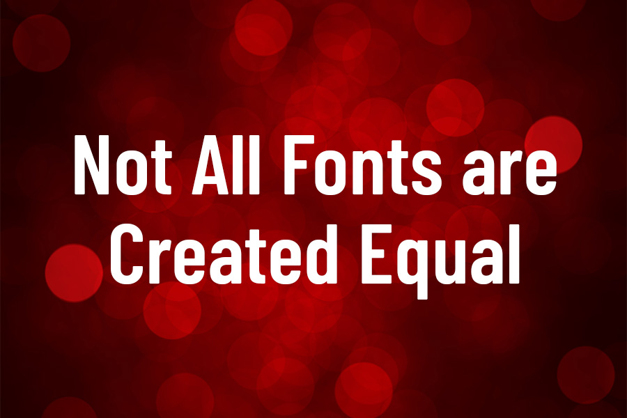 Not All Fonts are Created Equal