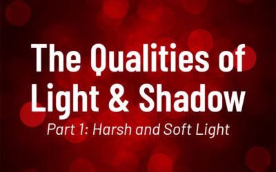 The Qualities of Light & Shadow Part 1: Harsh and Soft Light