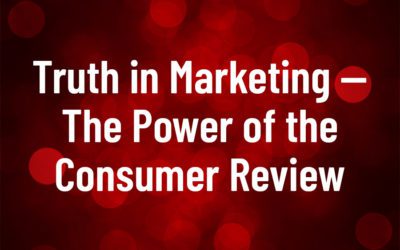 Truth in Marketing – The Power of the Consumer Review