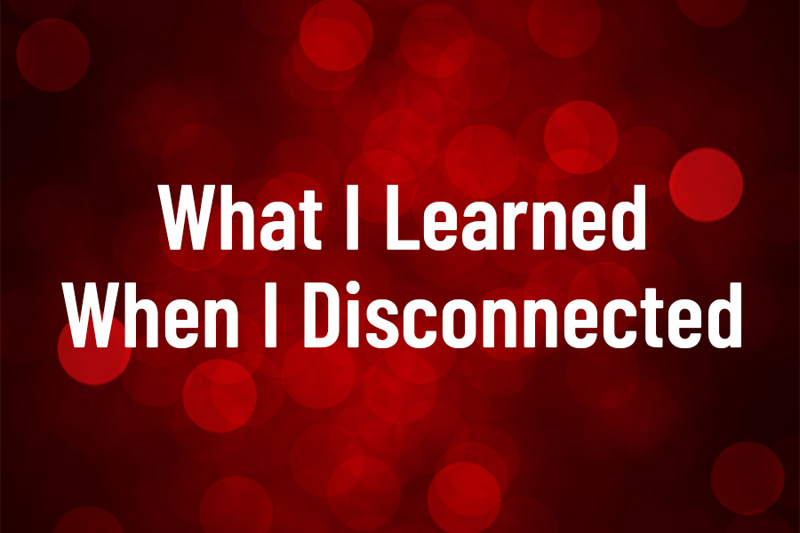 What I Learned When I Disconnected