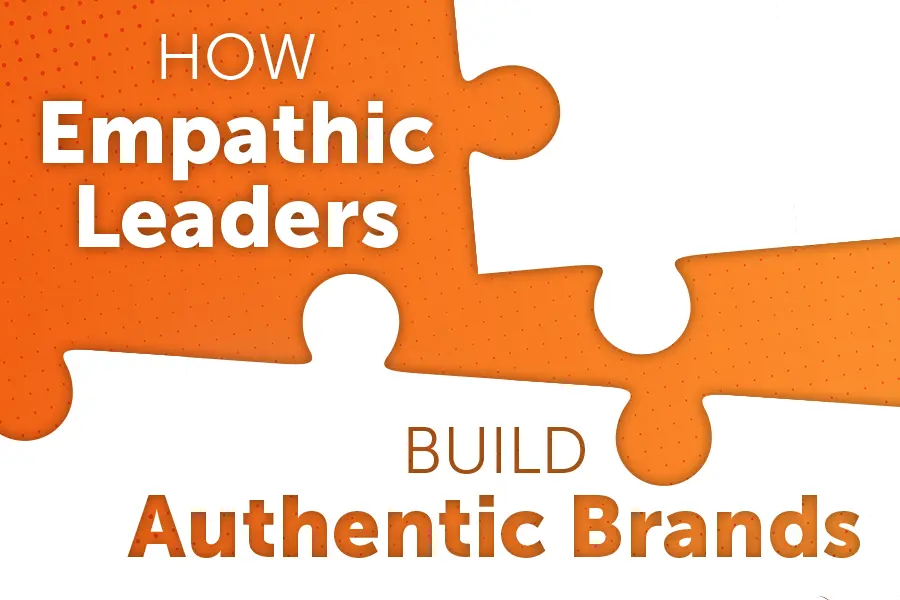 How Empathic Leaders Build Authentic Brands