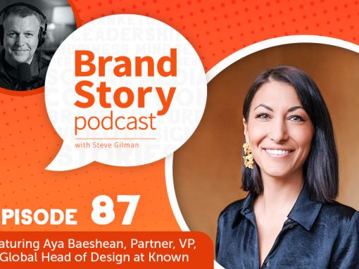 Brand Story episode 87, Fearless Design. Featuring Aya Baeshean, Partner, VP, & Global Head of Design at Known