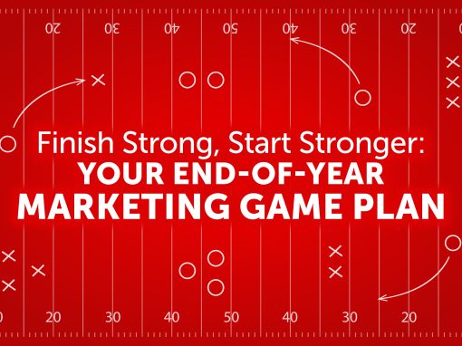 Finish Strong, Start Stronger: Your End-of-Year Marketing Game Plan