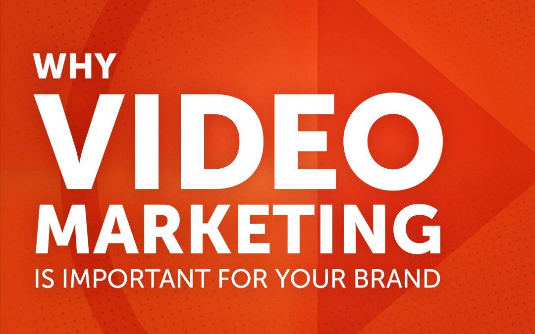 Why Video Marketing is Important for Your Brand