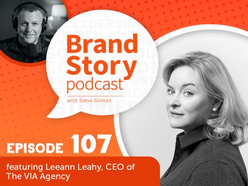 Brand Story Podcast episode 107, Ideas that Move People. Featuring Leeann Leahy, CEO of the VIA Agency